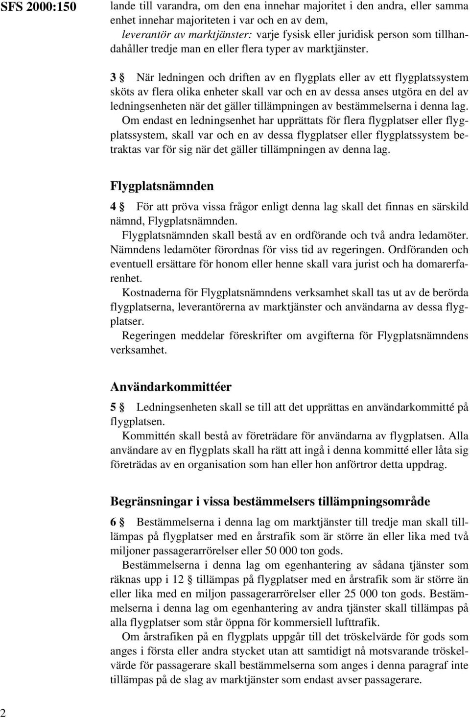 3 När ledningen och driften av en flygplats eller av ett flygplatssystem sköts av flera olika enheter skall var och en av dessa anses utgöra en del av ledningsenheten när det gäller tillämpningen av