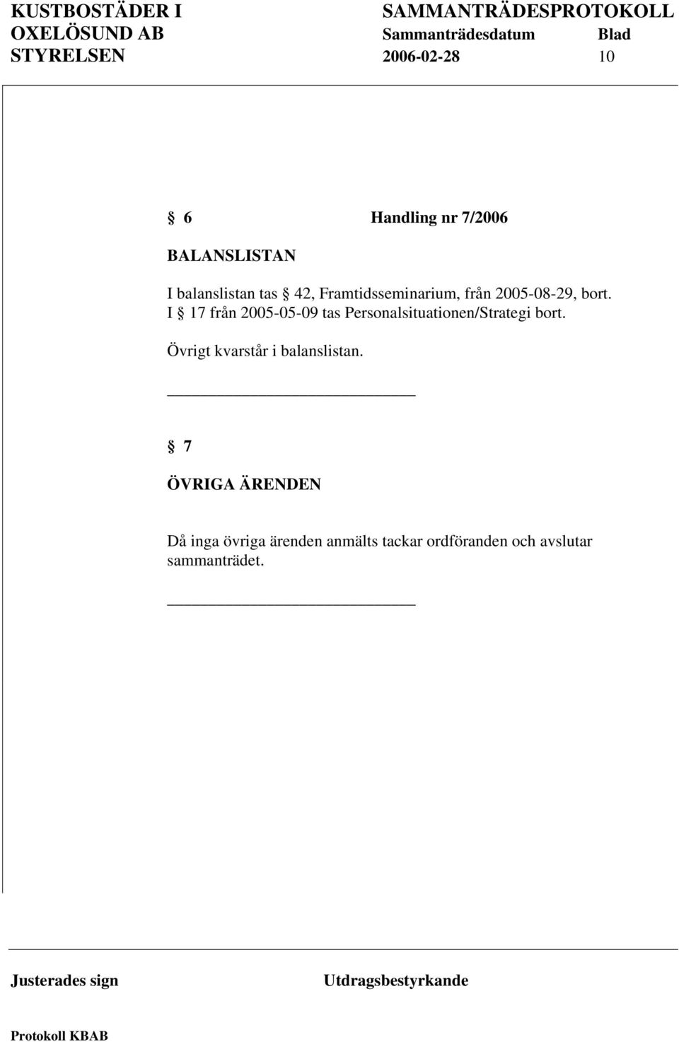 I 17 från 2005-05-09 tas Personalsituationen/Strategi bort.