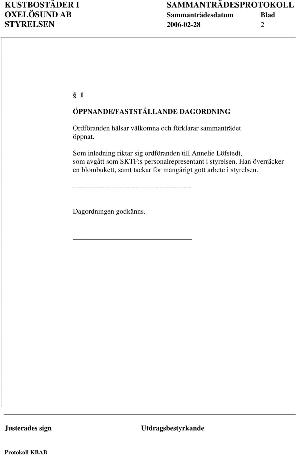 Som inledning riktar sig ordföranden till Annelie Löfstedt, som avgått som SKTF:s