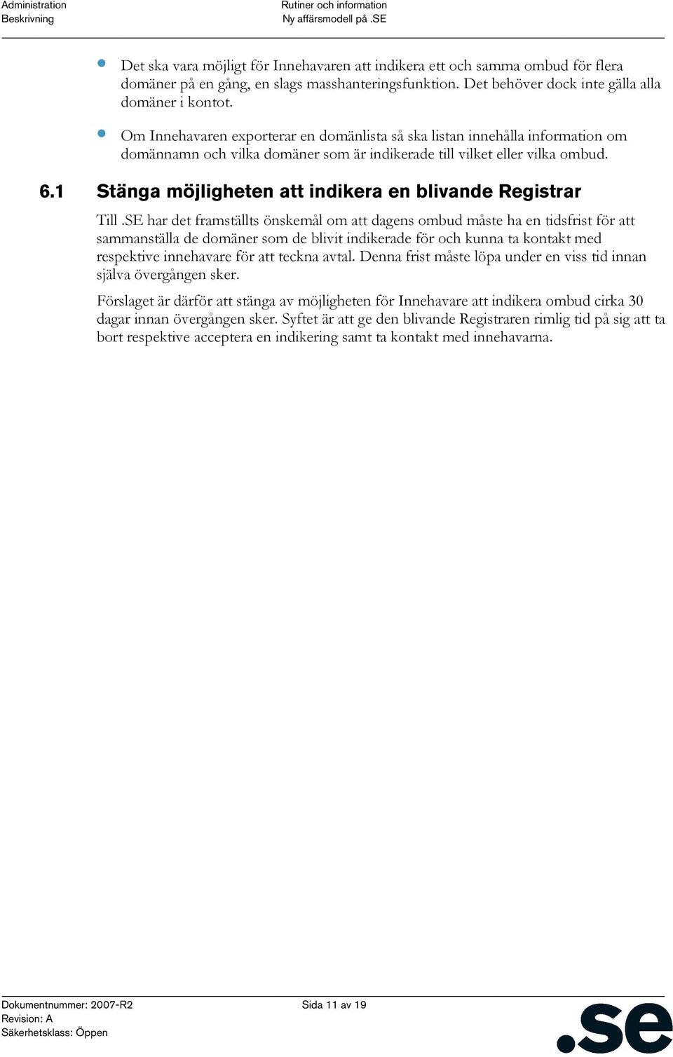 1 Stänga möjligheten att indikera en blivande Registrar Till.