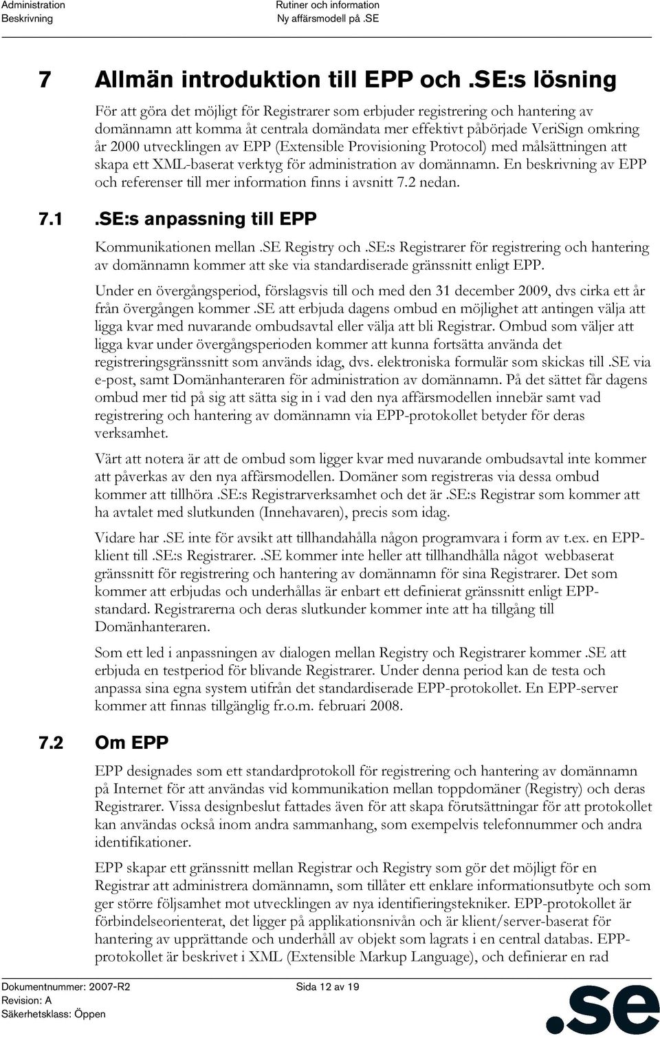 utvecklingen av EPP (Extensible Provisioning Protocol) med målsättningen att skapa ett XML-baserat verktyg för administration av domännamn.
