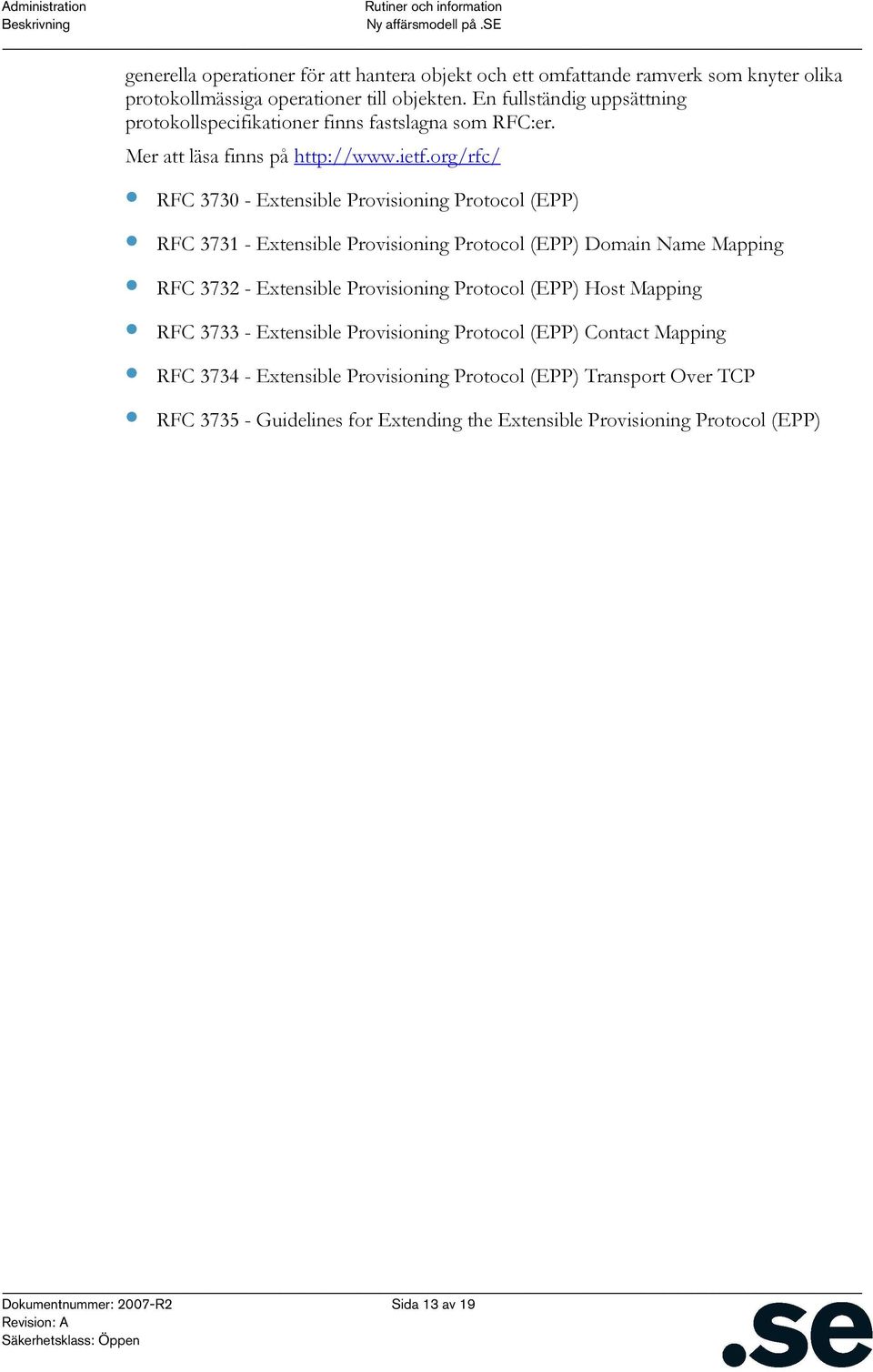 org/rfc/ RFC 3730 - Extensible Provisioning Protocol (EPP) RFC 3731 - Extensible Provisioning Protocol (EPP) Domain Name Mapping RFC 3732 - Extensible Provisioning Protocol