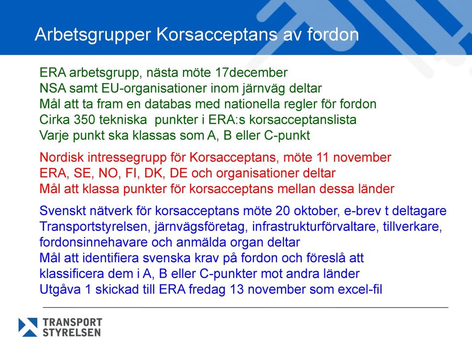 Mål att klassa punkter för korsacceptans mellan dessa länder Svenskt nätverk för korsacceptans möte 20 oktober, e-brev t deltagare Transportstyrelsen, järnvägsföretag, infrastrukturförvaltare,