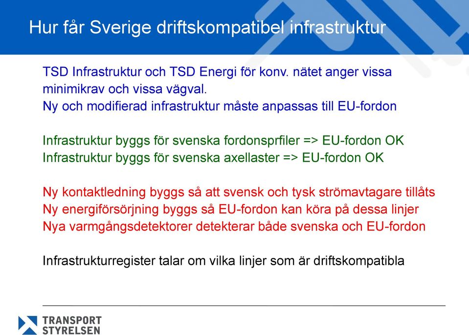 för svenska axellaster => EU-fordon OK Ny kontaktledning byggs så att svensk och tysk strömavtagare tillåts Ny energiförsörjning byggs så