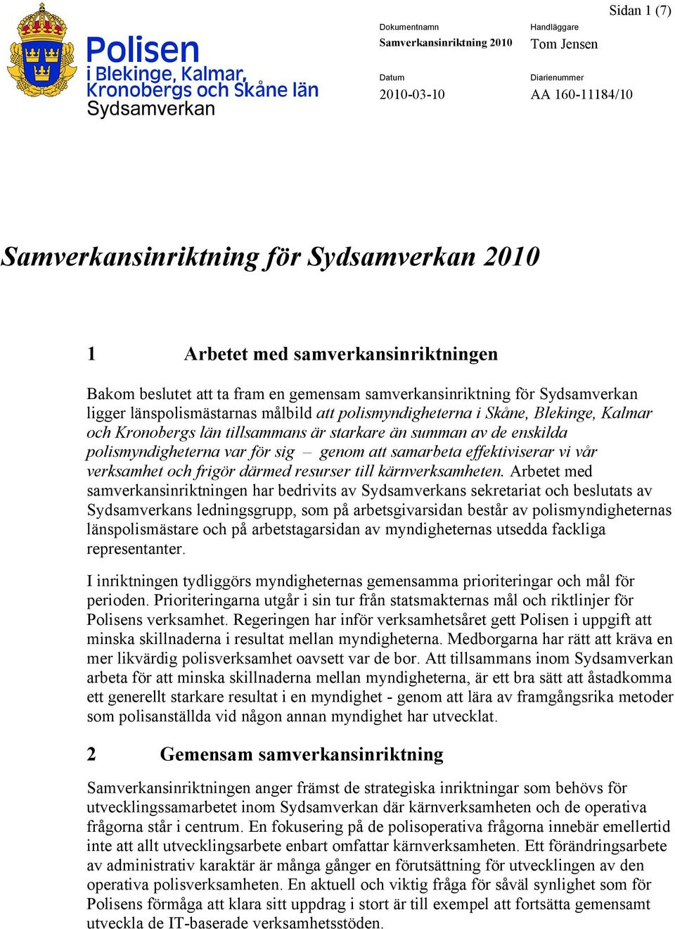 starkare än summan av de enskilda polismyndigheterna var för sig genom att samarbeta effektiviserar vi vår verksamhet och frigör därmed resurser till kärnverksamheten.