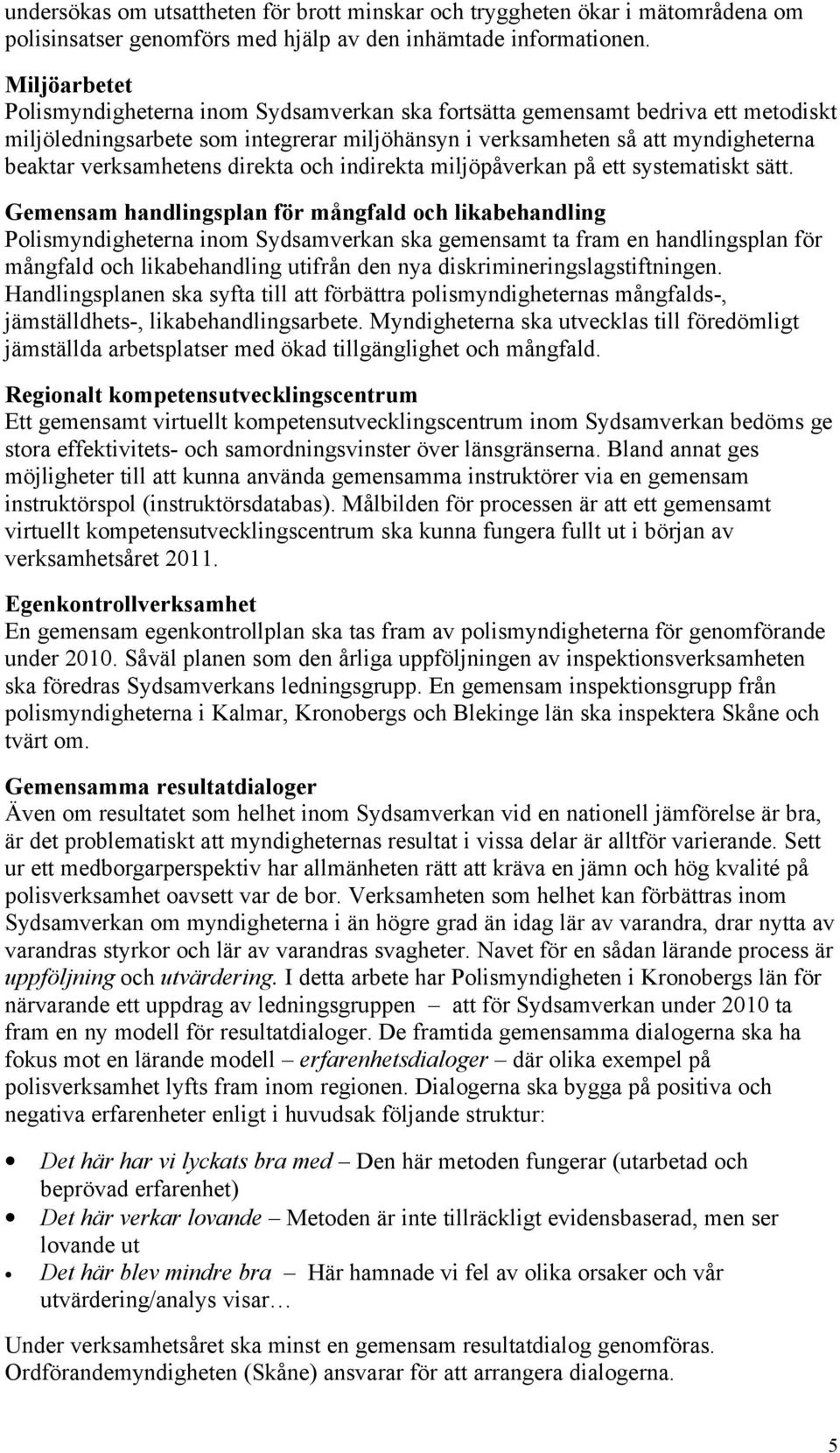 verksamhetens direkta och indirekta miljöpåverkan på ett systematiskt sätt.