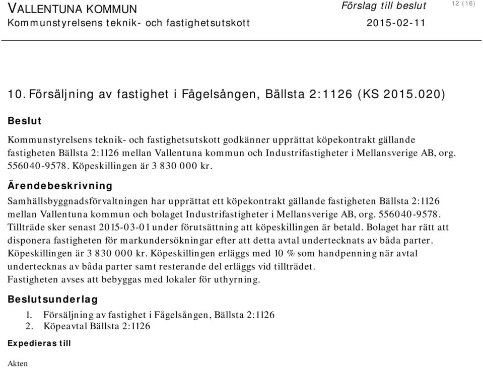 556040-9578. Köpeskillingen är 3 830 000 kr.