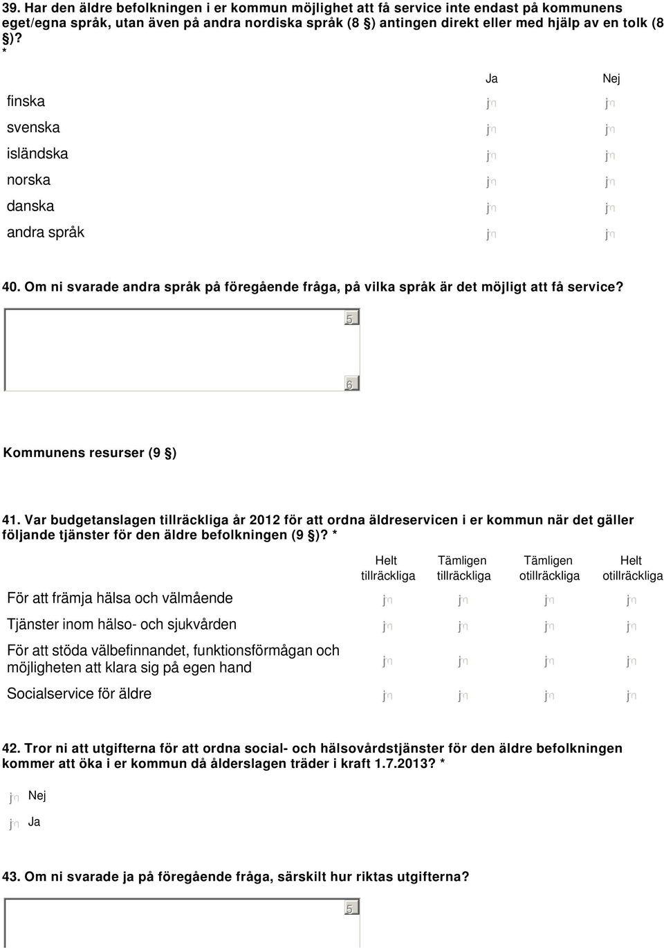 Om ni svarade andra språk på föregående fråga, på vilka språk är det möjligt att få service? Kommunens resurser (9 ) 41.