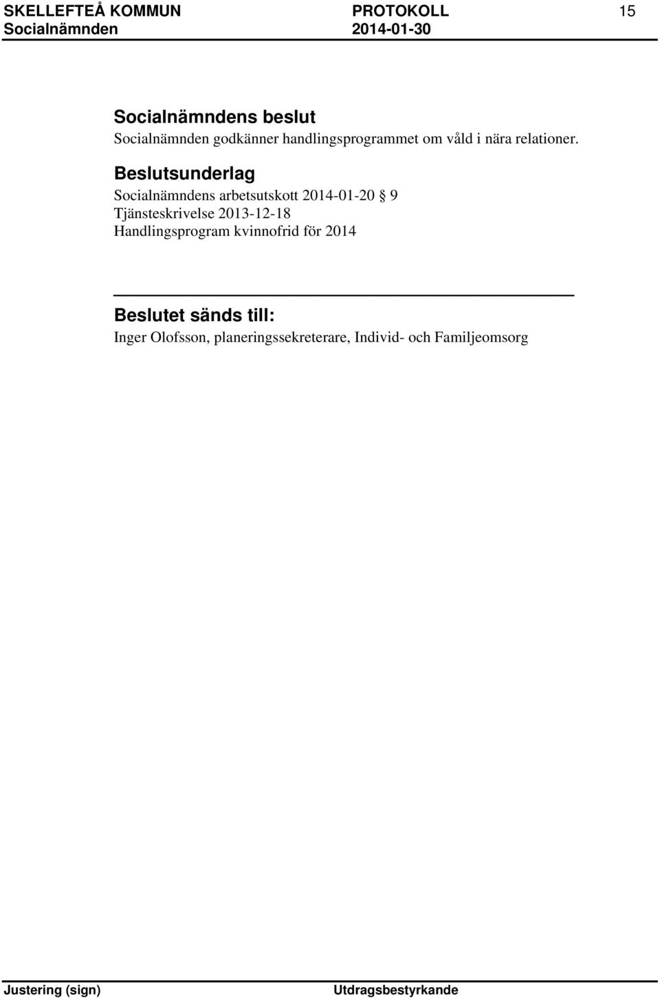 Beslutsunderlag Socialnämndens arbetsutskott 2014-01-20 9 Tjänsteskrivelse
