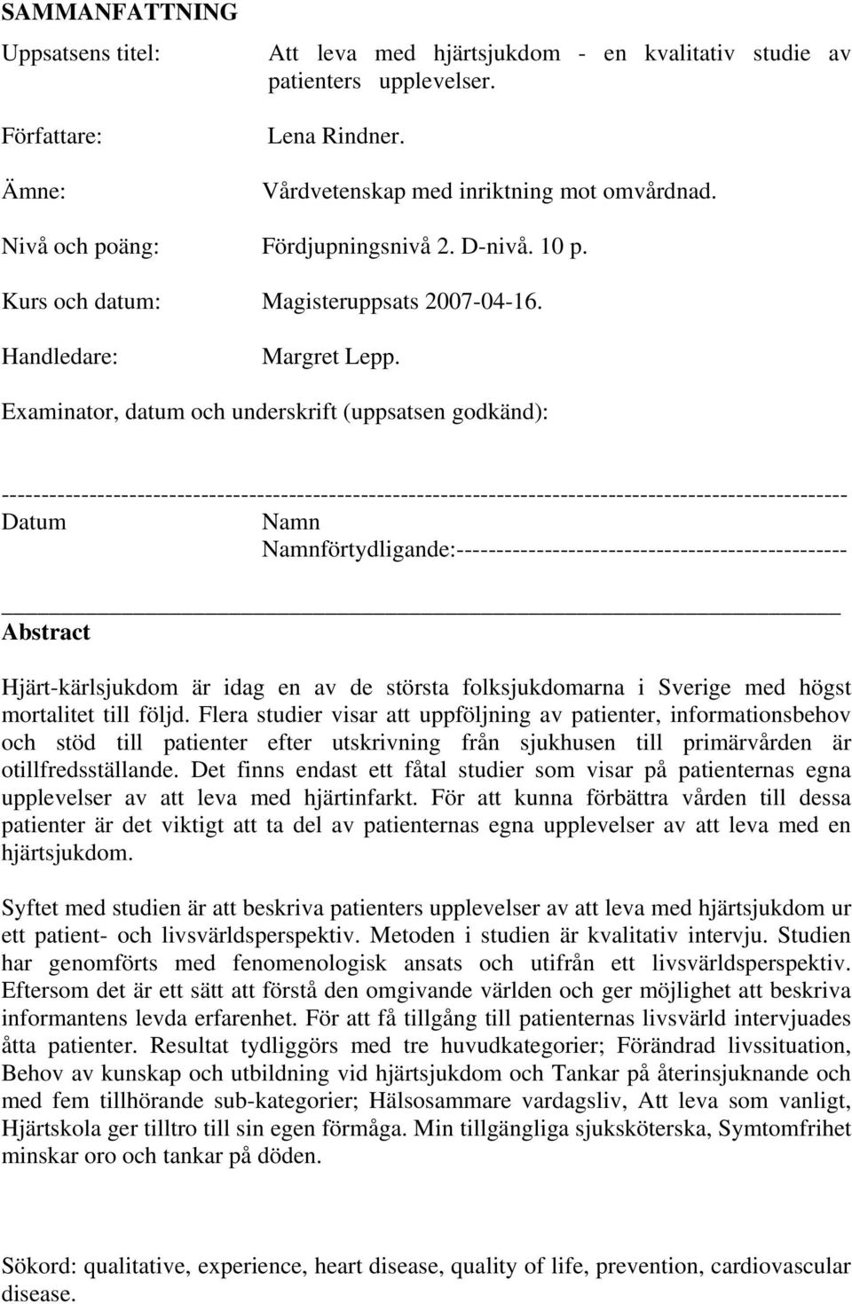 Examinator, datum och underskrift (uppsatsen godkänd): ---------------------------------------------------------------------------------------------------------- Datum Namn