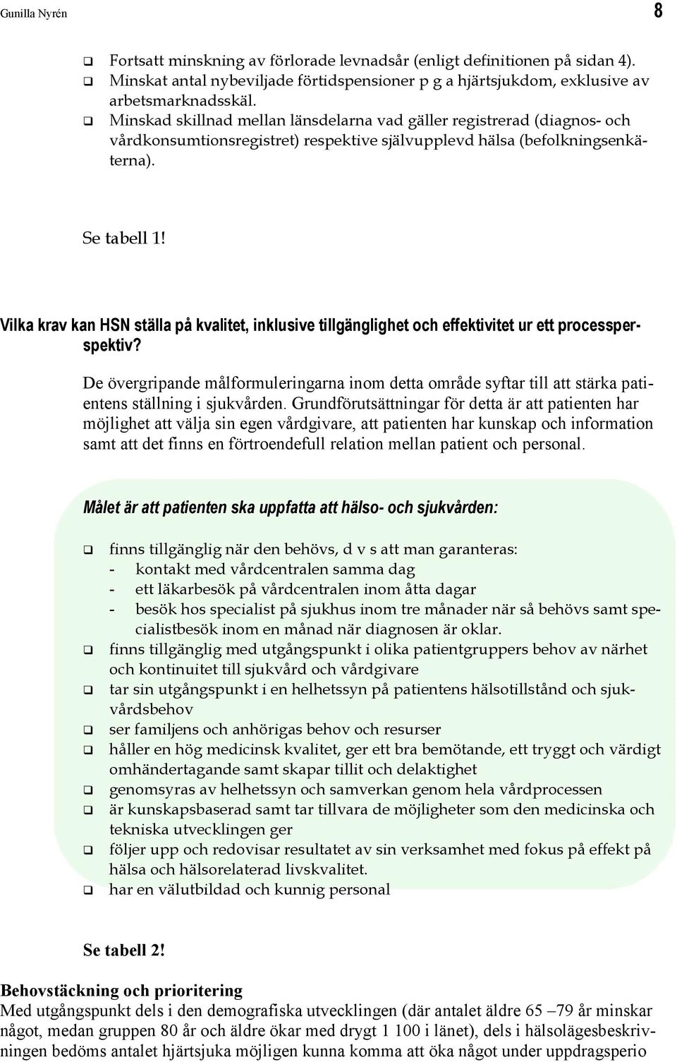 Vilka krav kan HSN ställa på kvalitet, inklusive tillgänglighet och effektivitet ur ett processperspektiv?