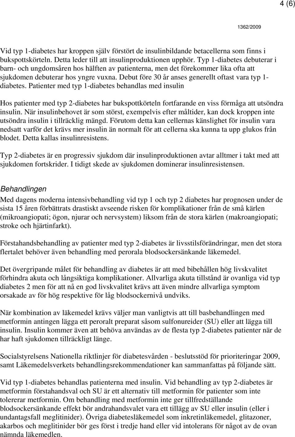 Debut före 30 år anses generellt oftast vara typ 1- diabetes.