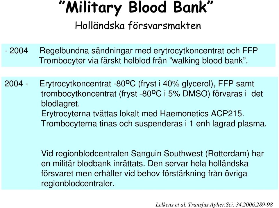 Erytrocyterna tvättas lokalt med Haemonetics ACP215. Trombocyterna tinas och suspenderas i 1 enh lagrad plasma.