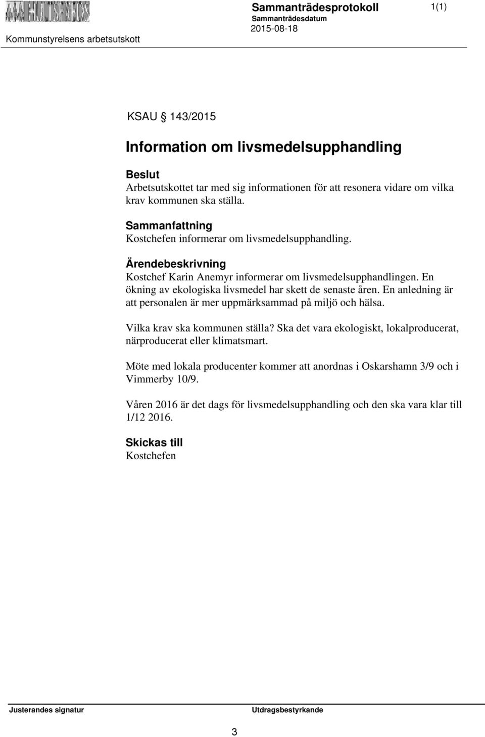 En ökning av ekologiska livsmedel har skett de senaste åren. En anledning är att personalen är mer uppmärksammad på miljö och hälsa. Vilka krav ska kommunen ställa?