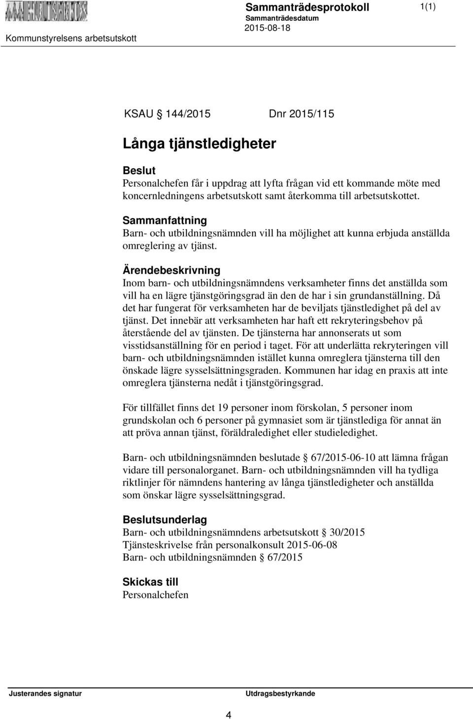 Ärendebeskrivning Inom barn- och utbildningsnämndens verksamheter finns det anställda som vill ha en lägre tjänstgöringsgrad än den de har i sin grundanställning.