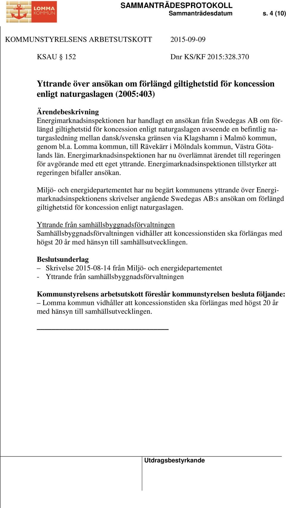 giltighetstid för koncession enligt naturgaslagen avseende en befintlig naturgasledning mellan dansk/svenska gränsen via Klagshamn i Malmö kommun, genom bl.a. Lomma kommun, till Rävekärr i Mölndals kommun, Västra Götalands län.