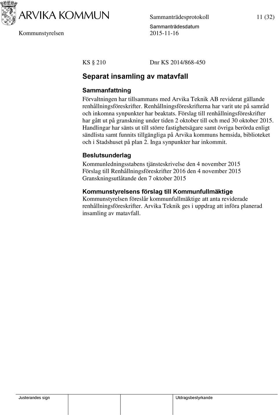 Förslag till renhållningsföreskrifter har gått ut på granskning under tiden 2 oktober till och med 30 oktober 2015.