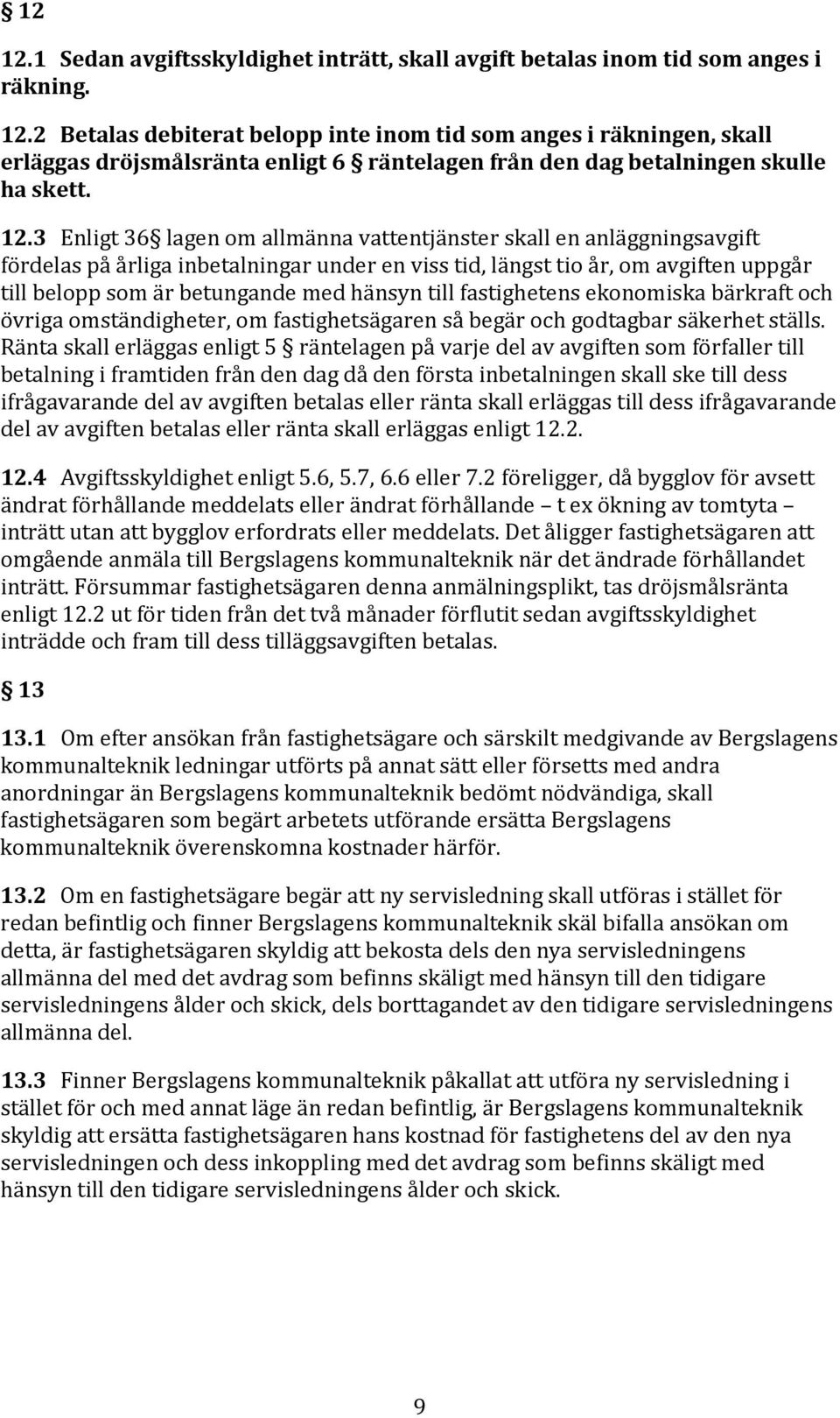 hänsyn till fastighetens ekonomiska bärkraft och övriga omständigheter, om fastighetsägaren så begär och godtagbar säkerhet ställs.