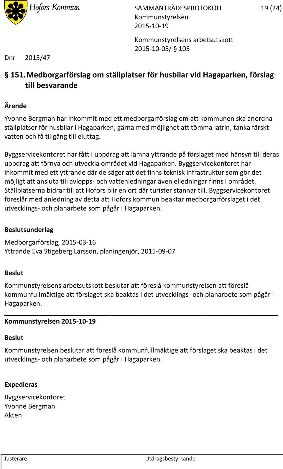 Hagaparken, gärna med möjlighet att tömma latrin, tanka färskt vatten och få tillgång till eluttag.