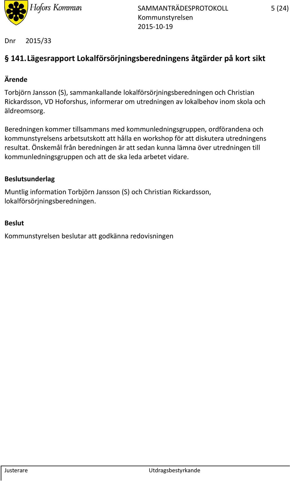 om utredningen av lokalbehov inom skola och äldreomsorg.