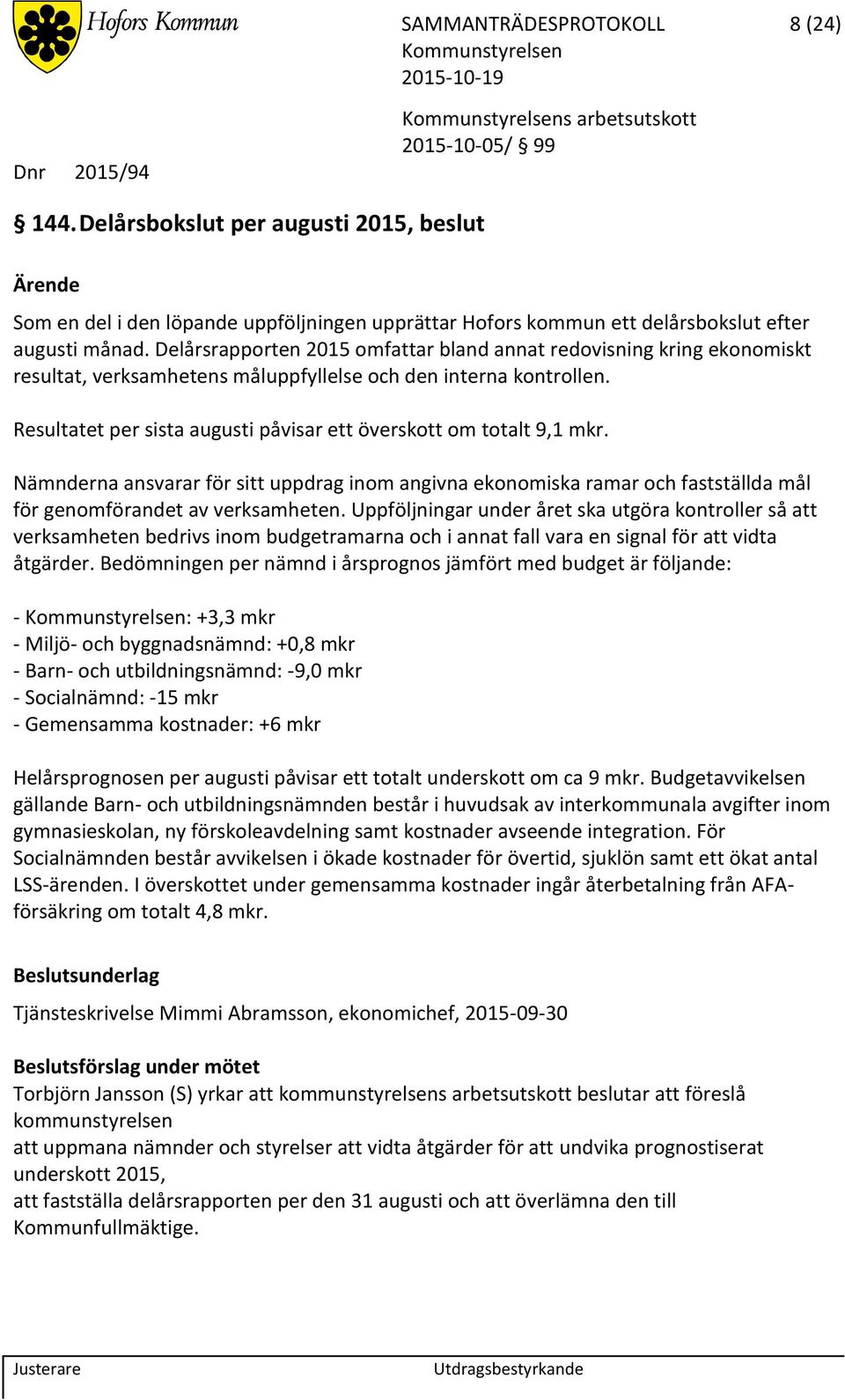 Delårsrapporten 2015 omfattar bland annat redovisning kring ekonomiskt resultat, verksamhetens måluppfyllelse och den interna kontrollen.