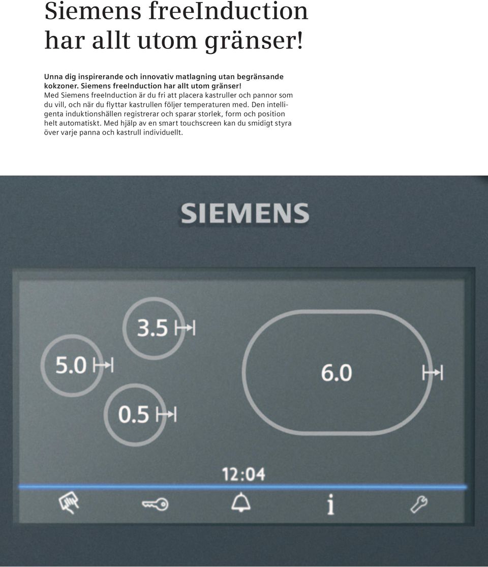 Med Siemens freeinduction är du fri att placera kastruller och pannor som du vill, och när du flyttar kastrullen följer