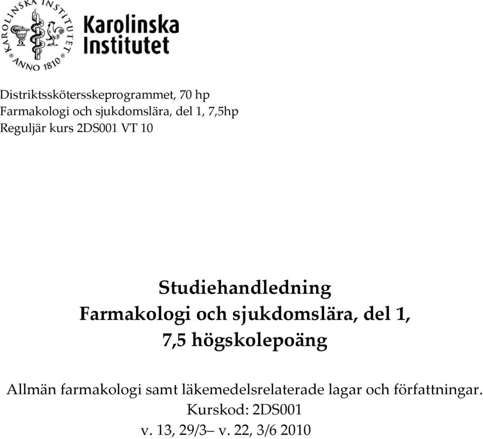 sjukdomslära, del 1, 7,5 högskolepoäng Allmän farmakologi samt