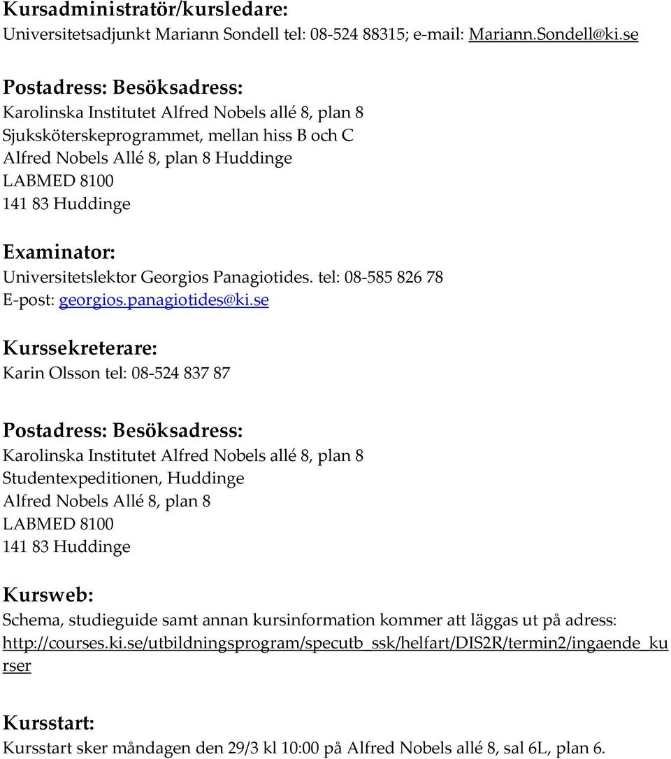 Examinator: Universitetslektor Georgios Panagiotides. tel: 08 585 826 78 E post: georgios.panagiotides@ki.