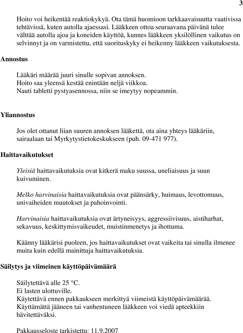 vaikutuksesta. Lääkäri määrää juuri sinulle sopivan annoksen. Hoito saa yleensä kestää enintään neljä viikkoa. Nauti tabletti pystyasennossa, niin se imeytyy nopeammin.