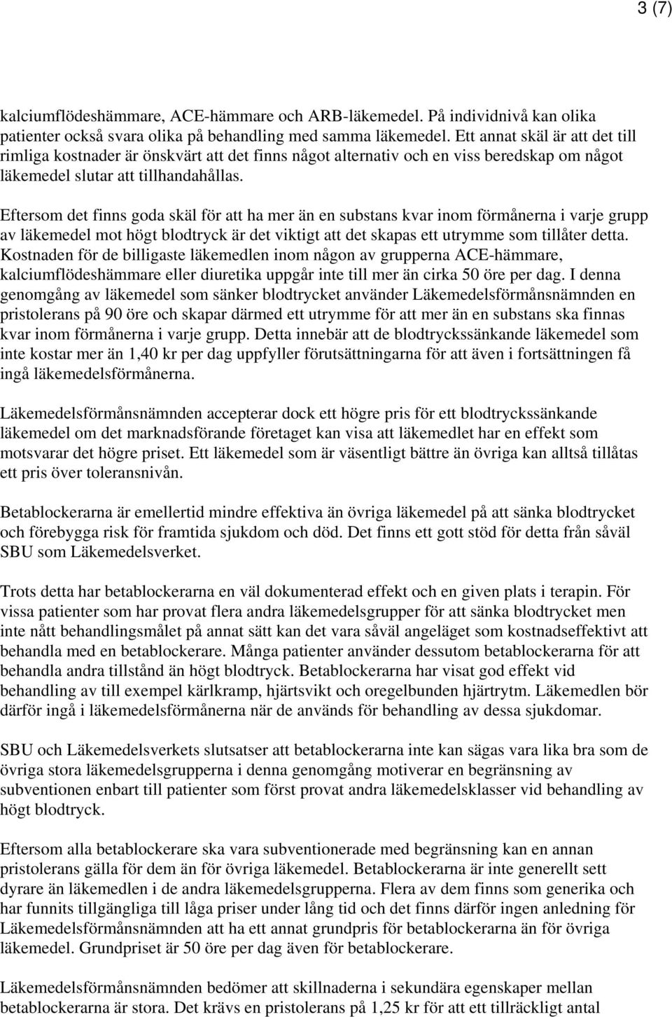 Eftersom det finns goda skäl för att ha mer än en substans kvar inom förmånerna i varje grupp av läkemedel mot högt blodtryck är det viktigt att det skapas ett utrymme som tillåter detta.