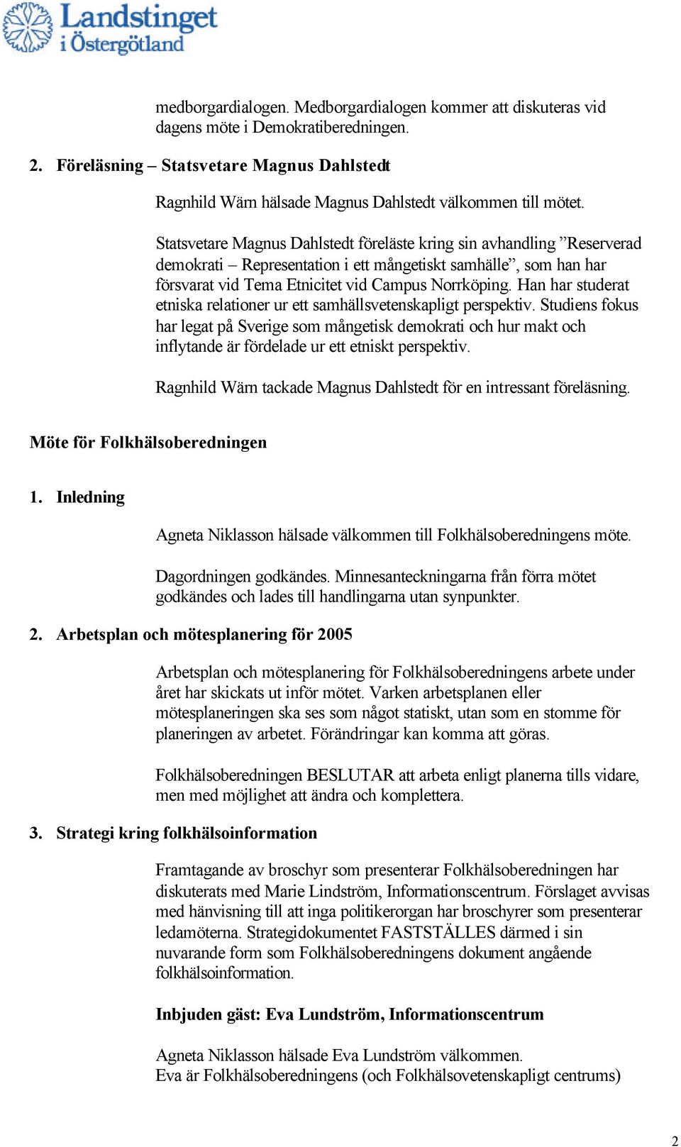 Statsvetare Magnus Dahlstedt föreläste kring sin avhandling Reserverad demokrati Representation i ett mångetiskt samhälle, som han har försvarat vid Tema Etnicitet vid Campus Norrköping.