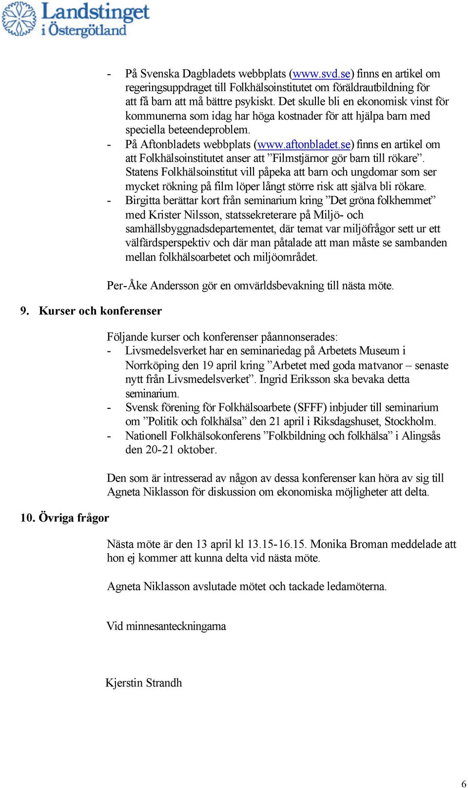 Det skulle bli en ekonomisk vinst för kommunerna som idag har höga kostnader för att hjälpa barn med speciella beteendeproblem. - På Aftonbladets webbplats (www.aftonbladet.