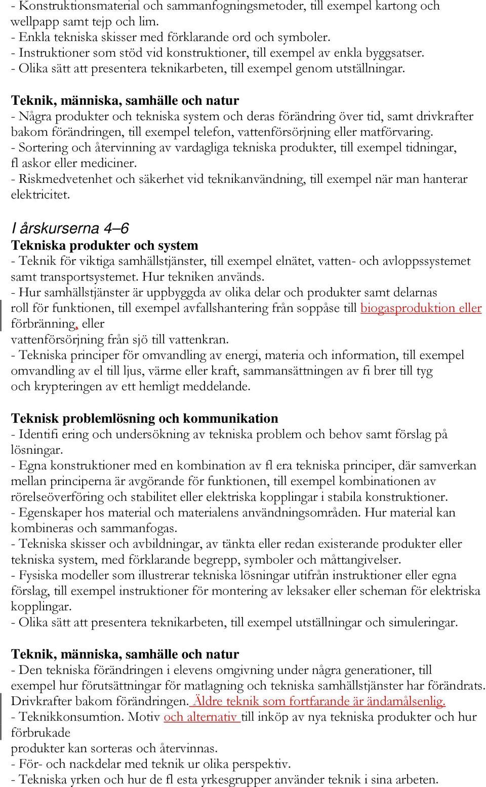 Teknik, människa, samhälle och natur - Några produkter och tekniska system och deras förändring över tid, samt drivkrafter bakom förändringen, till exempel telefon, vattenförsörjning eller