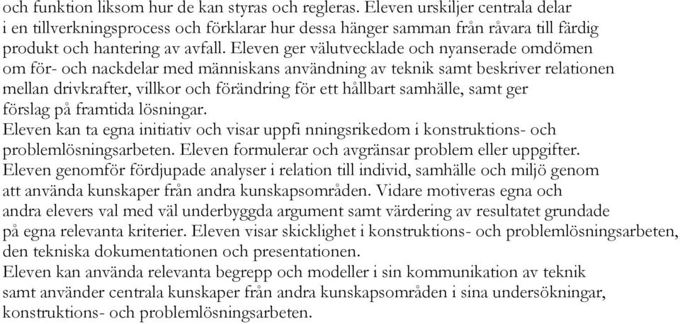 Eleven ger välutvecklade och nyanserade omdömen om för- och nackdelar med människans användning av teknik samt beskriver relationen mellan drivkrafter, villkor och förändring för ett hållbart