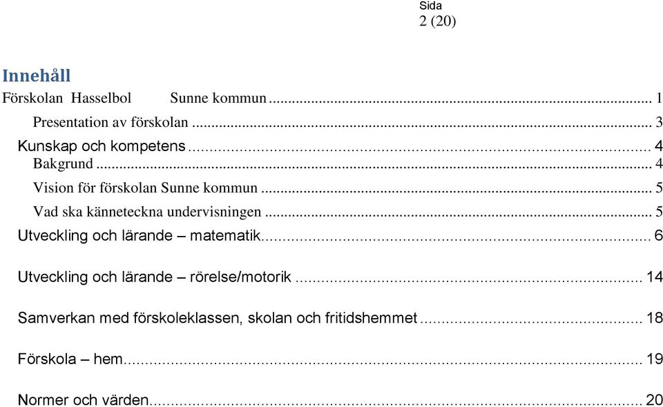 .. 5 Vad ska känneteckna undervisningen... 5 Utveckling och lärande matematik.