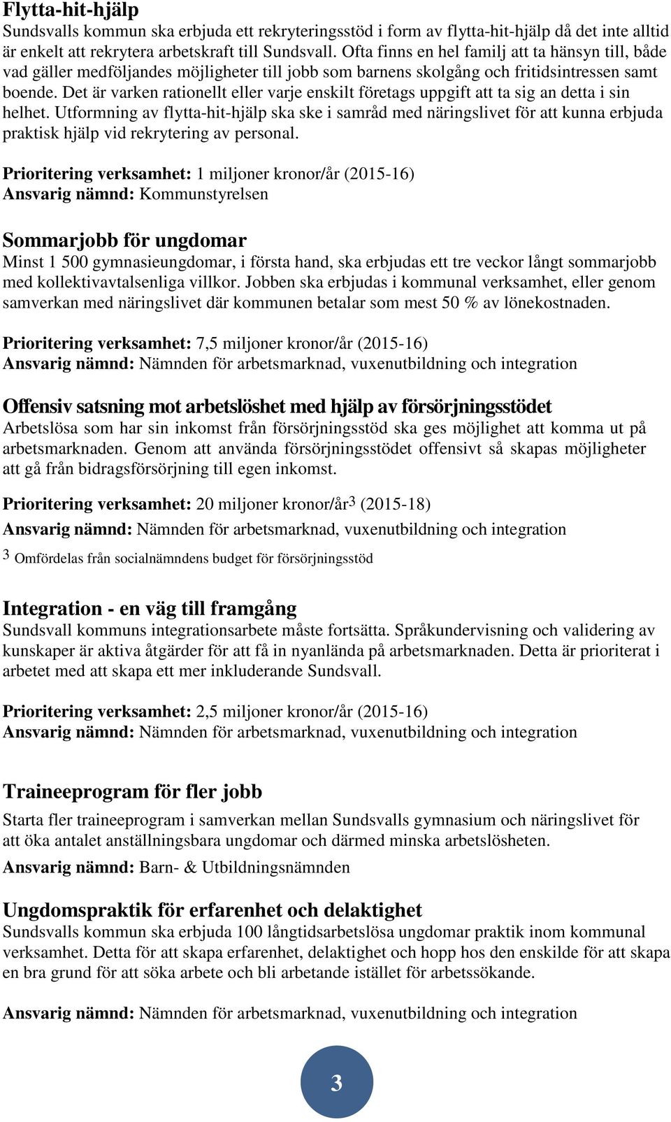 Det är varken rationellt eller varje enskilt företags uppgift att ta sig an detta i sin helhet.