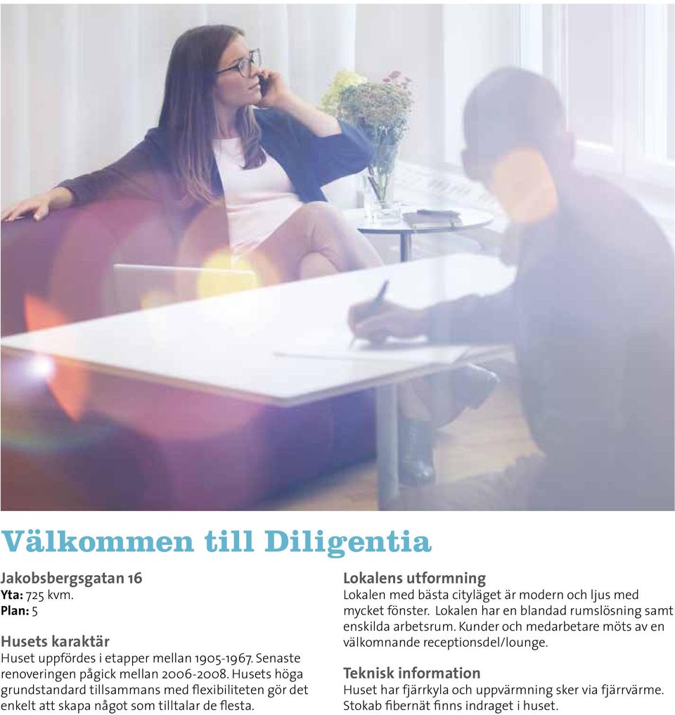 Husets höga grundstandard tillsammans med flexibiliteten gör det enkelt att skapa något som tilltalar de flesta.