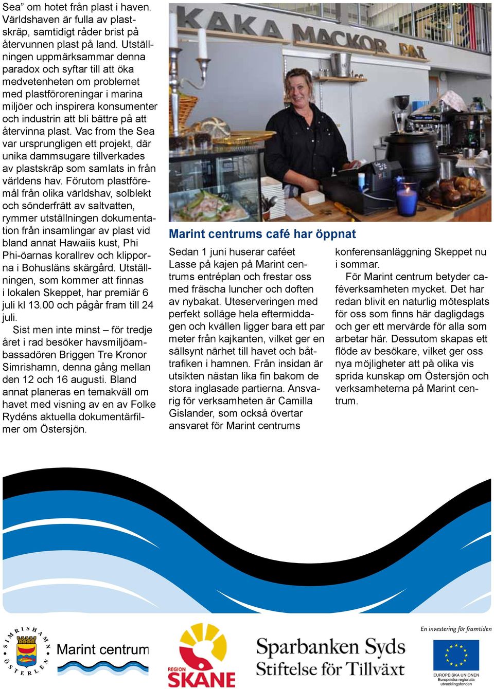 återvinna plast. Vac from the Sea var ursprungligen ett projekt, där unika dammsugare tillverkades av plastskräp som samlats in från världens hav.