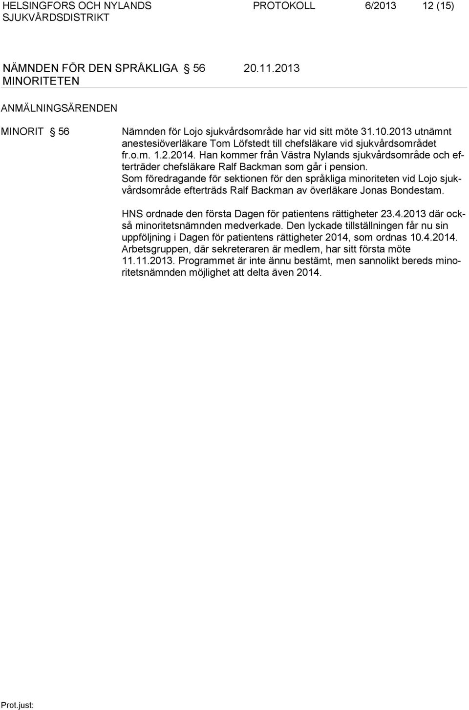 Han kommer från Västra Nylands sjukvårdsområde och efterträder chefsläkare Ralf Backman som går i pension.