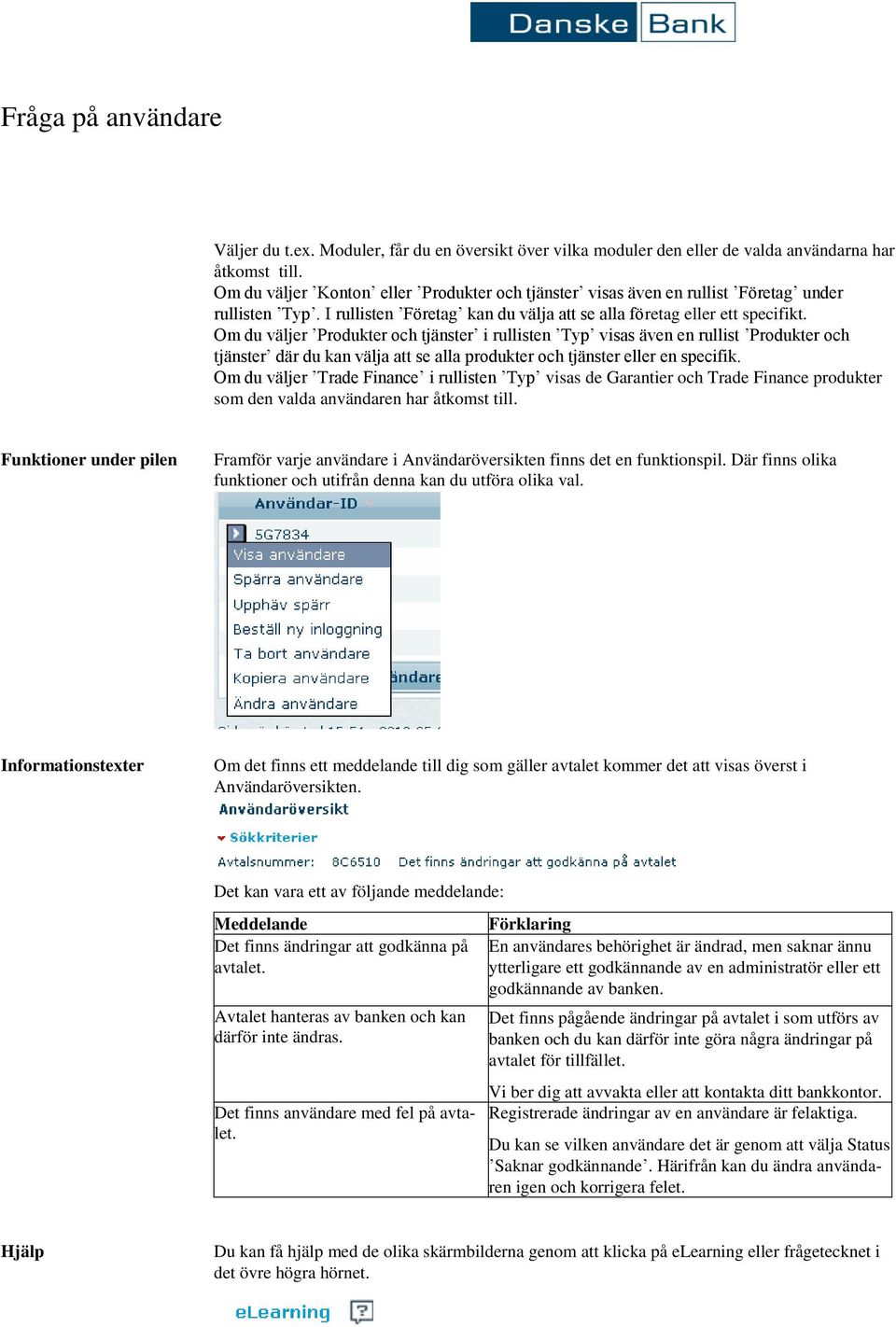 Om du väljer Produkter och tjänster i rullisten Typ visas även en rullist Produkter och tjänster där du kan välja att se alla produkter och tjänster eller en specifik.