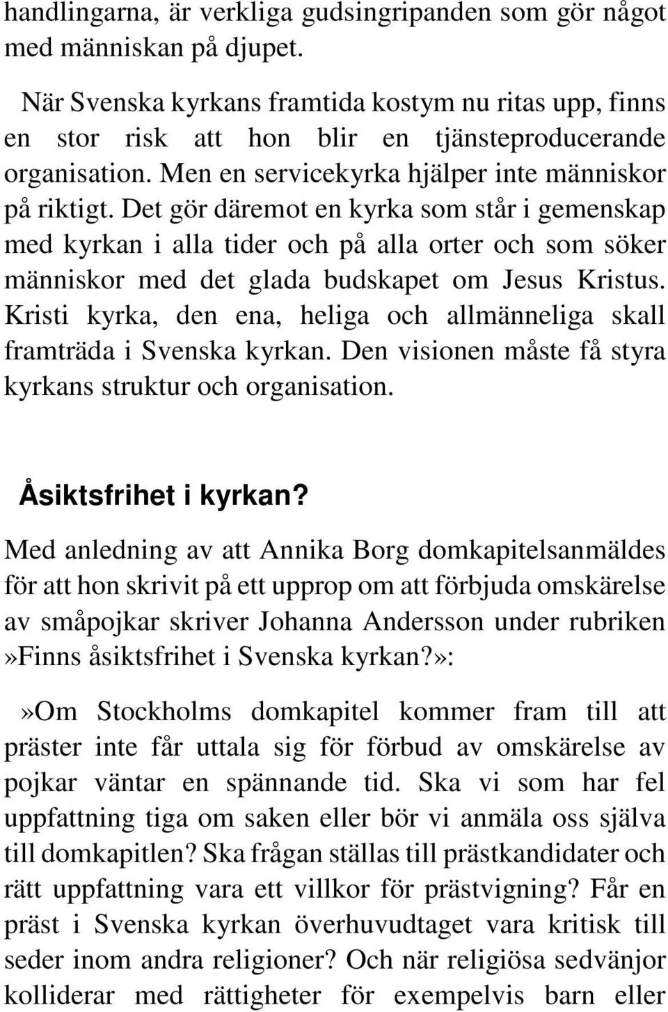 Det gör däremot en kyrka som står i gemenskap med kyrkan i alla tider och på alla orter och som söker människor med det glada budskapet om Jesus Kristus.