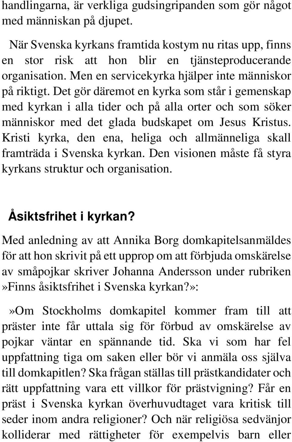 Det gör däremot en kyrka som står i gemenskap med kyrkan i alla tider och på alla orter och som söker människor med det glada budskapet om Jesus Kristus.