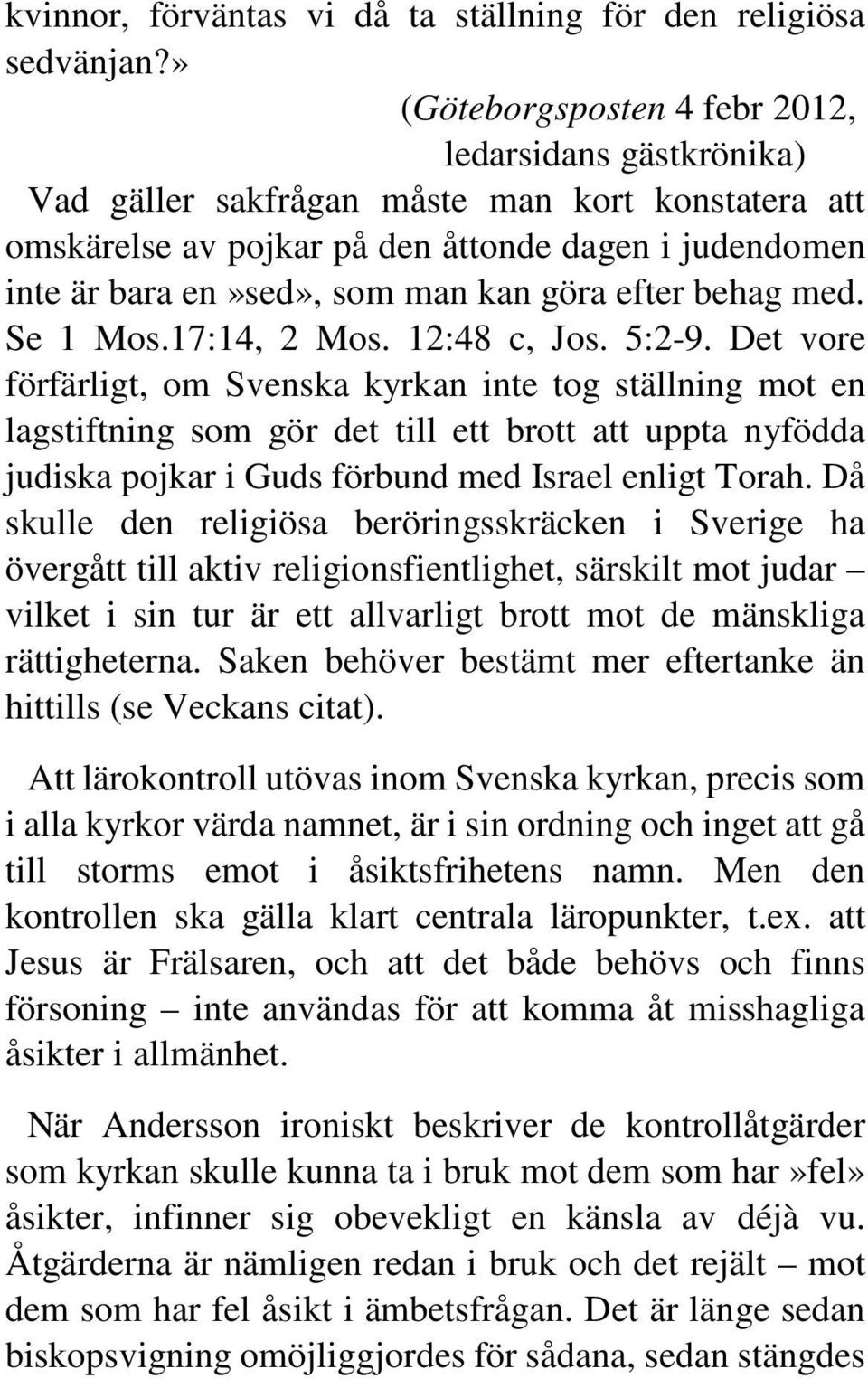 göra efter behag med. Se 1 Mos.17:14, 2 Mos. 12:48 c, Jos. 5:2-9.