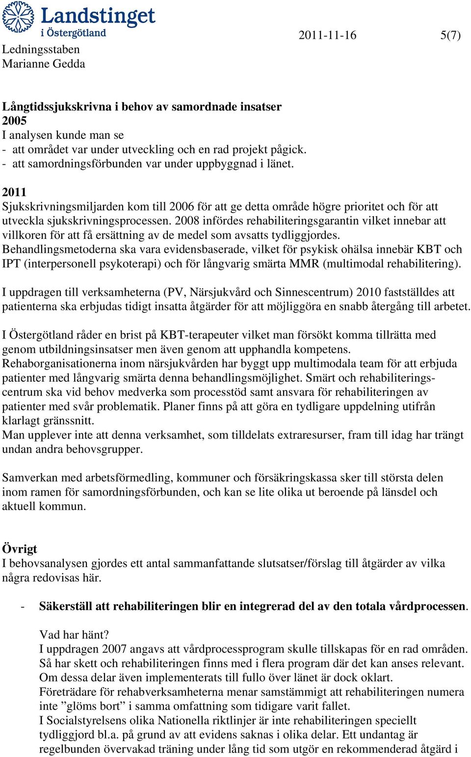 2008 infördes rehabiliteringsgarantin vilket innebar att villkoren för att få ersättning av de medel som avsatts tydliggjordes.