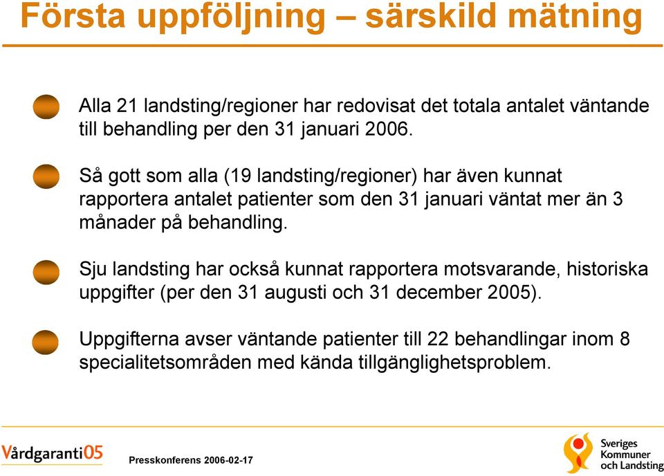 Så gott som alla (19 landsting/regioner) har även kunnat rapportera antalet patienter som den 31 januari väntat mer än 3 månader på