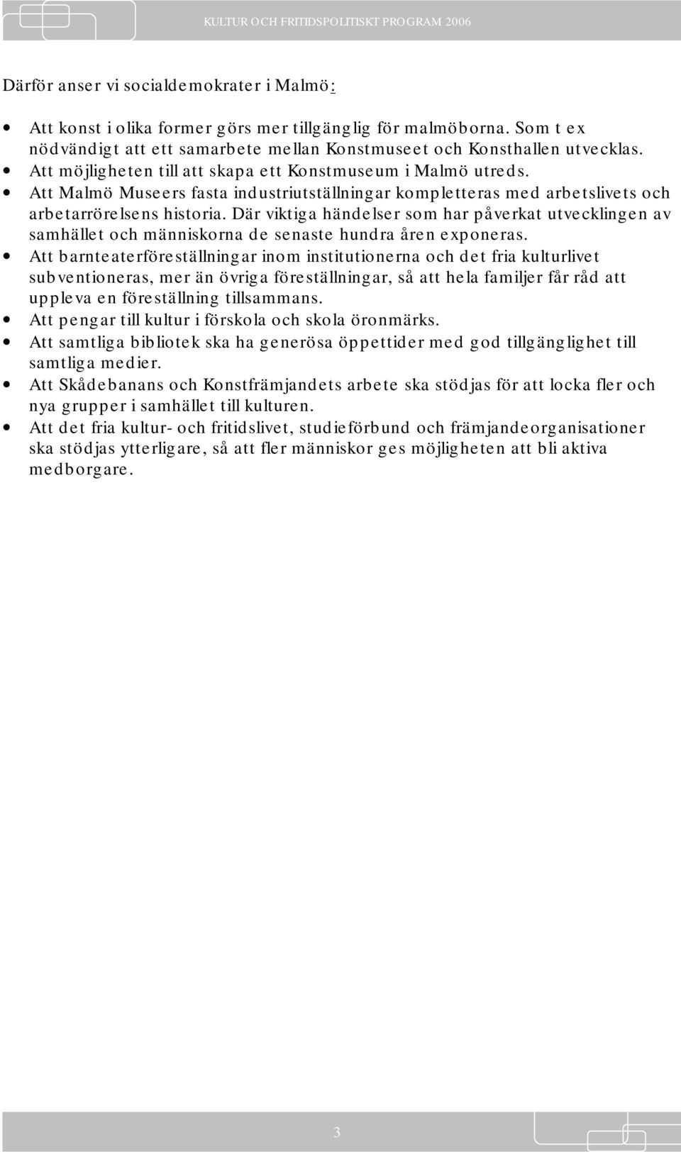 Där viktiga händelser som har påverkat utvecklingen av samhället och människorna de senaste hundra åren exponeras.