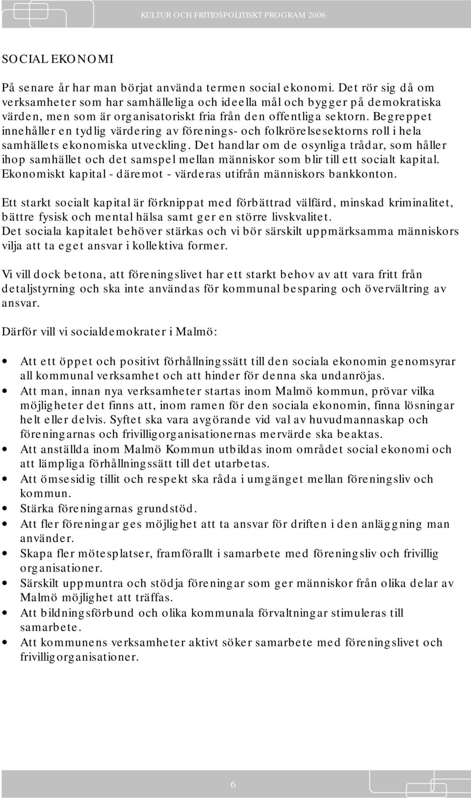 Begreppet innehåller en tydlig värdering av förenings- och folkrörelsesektorns roll i hela samhällets ekonomiska utveckling.