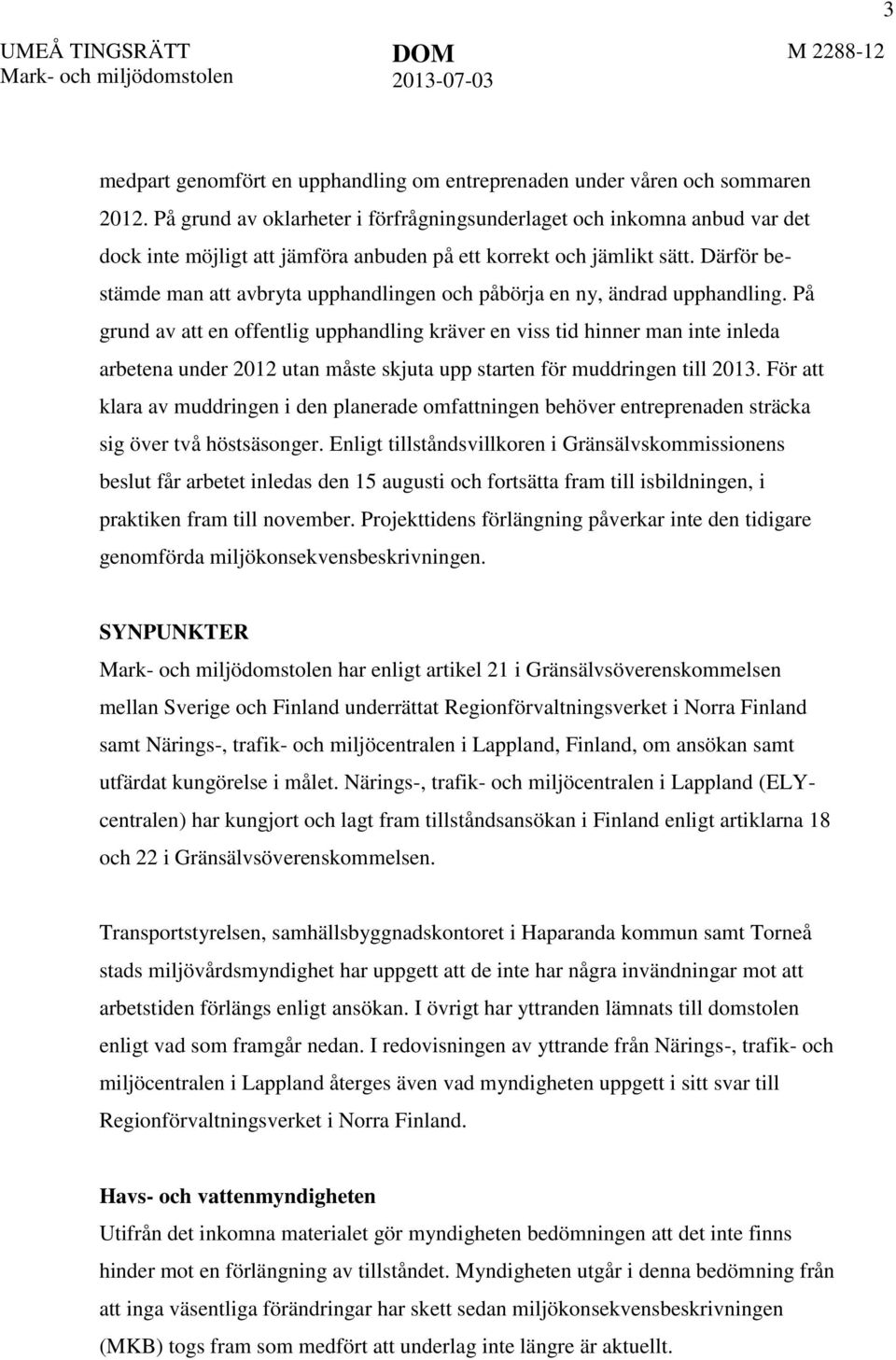 Därför bestämde man att avbryta upphandlingen och påbörja en ny, ändrad upphandling.