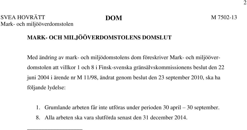 beslut den 22 juni 2004 i ärende nr M 11/98, ändrat genom beslut den 23 september 2010, ska ha följande lydelse: 1.