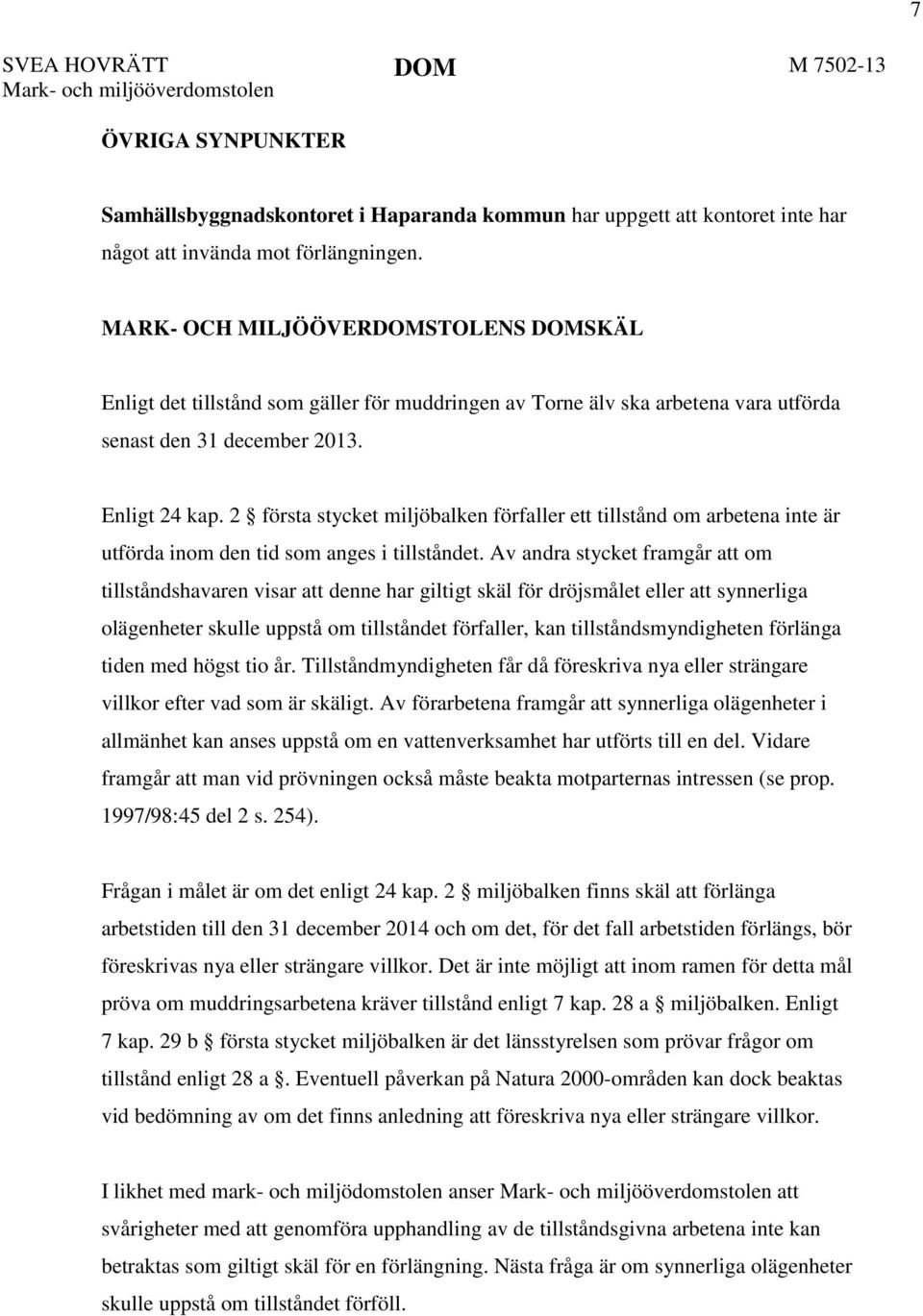 2 första stycket miljöbalken förfaller ett tillstånd om arbetena inte är utförda inom den tid som anges i tillståndet.